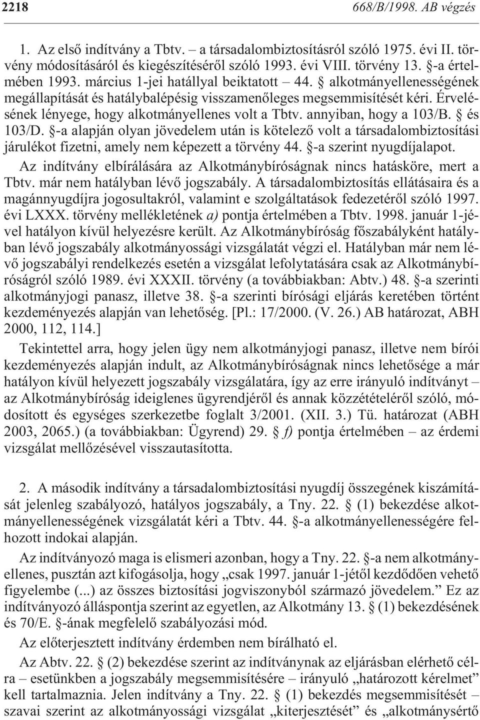 Ér ve lésének lényege, hogy alkot mányellenes volt a Tbtv. annyi ban, hogy a 103/B. és 103/D.