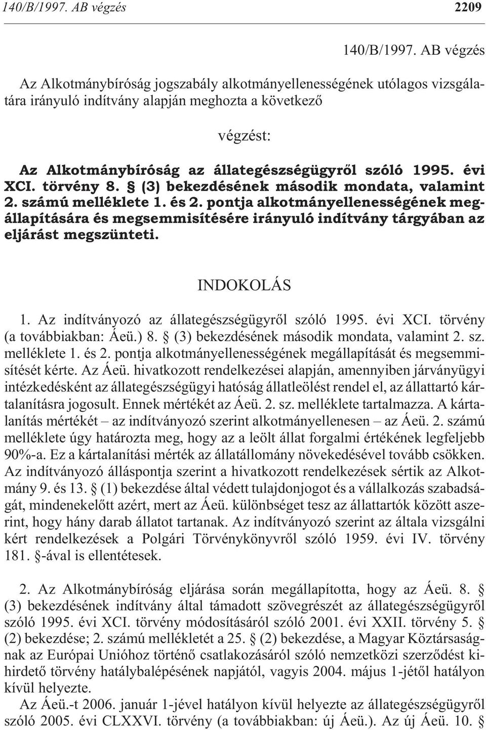 lat egész ség ügy rõl szóló 1995. évi XCI. tör vény 8. (3) be kez dé sé nek má so dik mon da ta, va la mint 2. szá mú mel lék le te 1. és 2.