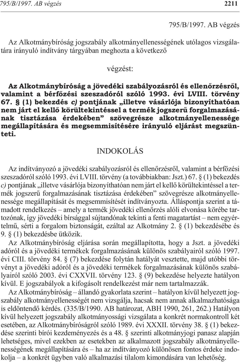 ve dé ki sza bá lyo zás ról és ellenõrzésrõl, va la mint a bér fõ zé si szesz adó ról szóló 1993. évi LVI II. tör vény 67.