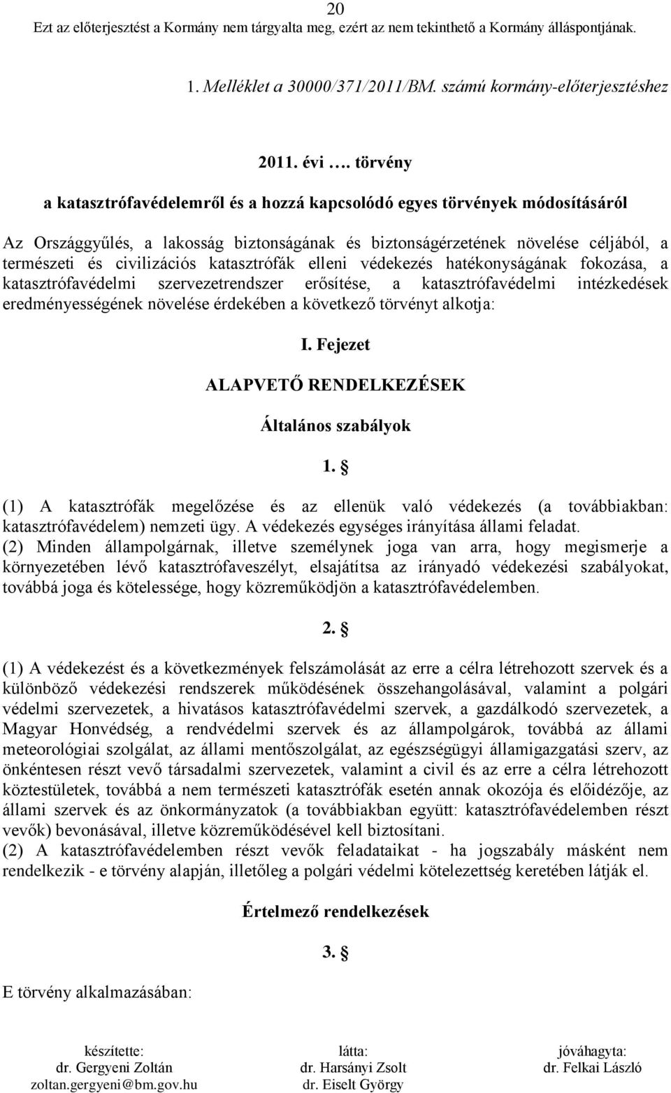 katasztrófák elleni védekezés hatékonyságának fokozása, a katasztrófavédelmi szervezetrendszer erősítése, a katasztrófavédelmi intézkedések eredményességének növelése érdekében a következő törvényt