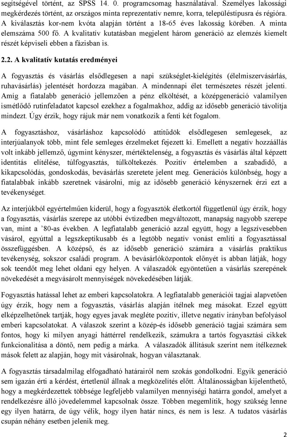 A kvalitatív kutatásban megjelent három generáció az elemzés kiemelt részét képviseli ebben a fázisban is. 2.