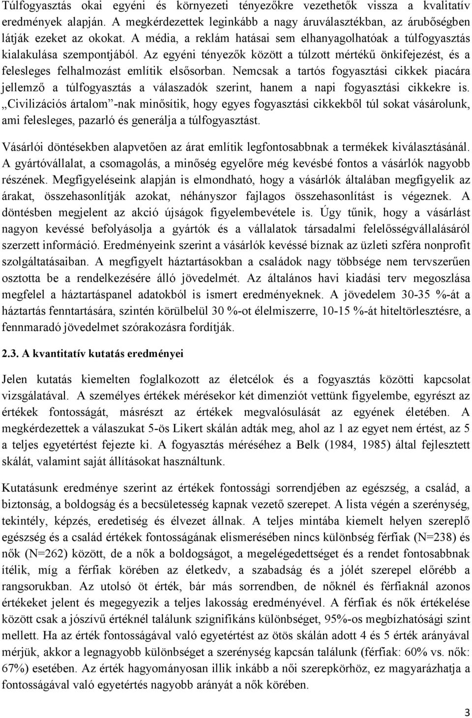 Nemcsak a tartós fogyasztási cikkek piacára jellemző a túlfogyasztás a válaszadók szerint, hanem a napi fogyasztási cikkekre is.