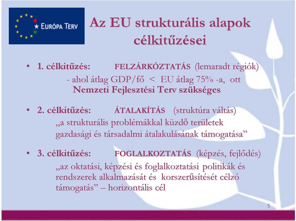 2. célkitűzés: ÁTALAKÍTÁS (struktúra ra váltv ltás) a a strukturális problémákkal küzdk zdő területek gazdasági gi és s társadalmi t