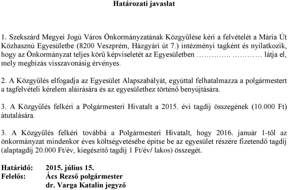 A Közgyűlés elfogadja az Egyesület Alapszabályát, egyúttal felhatalmazza a polgármestert a tagfelvételi kérelem aláírására és az egyesülethez történő benyújtására. 3.