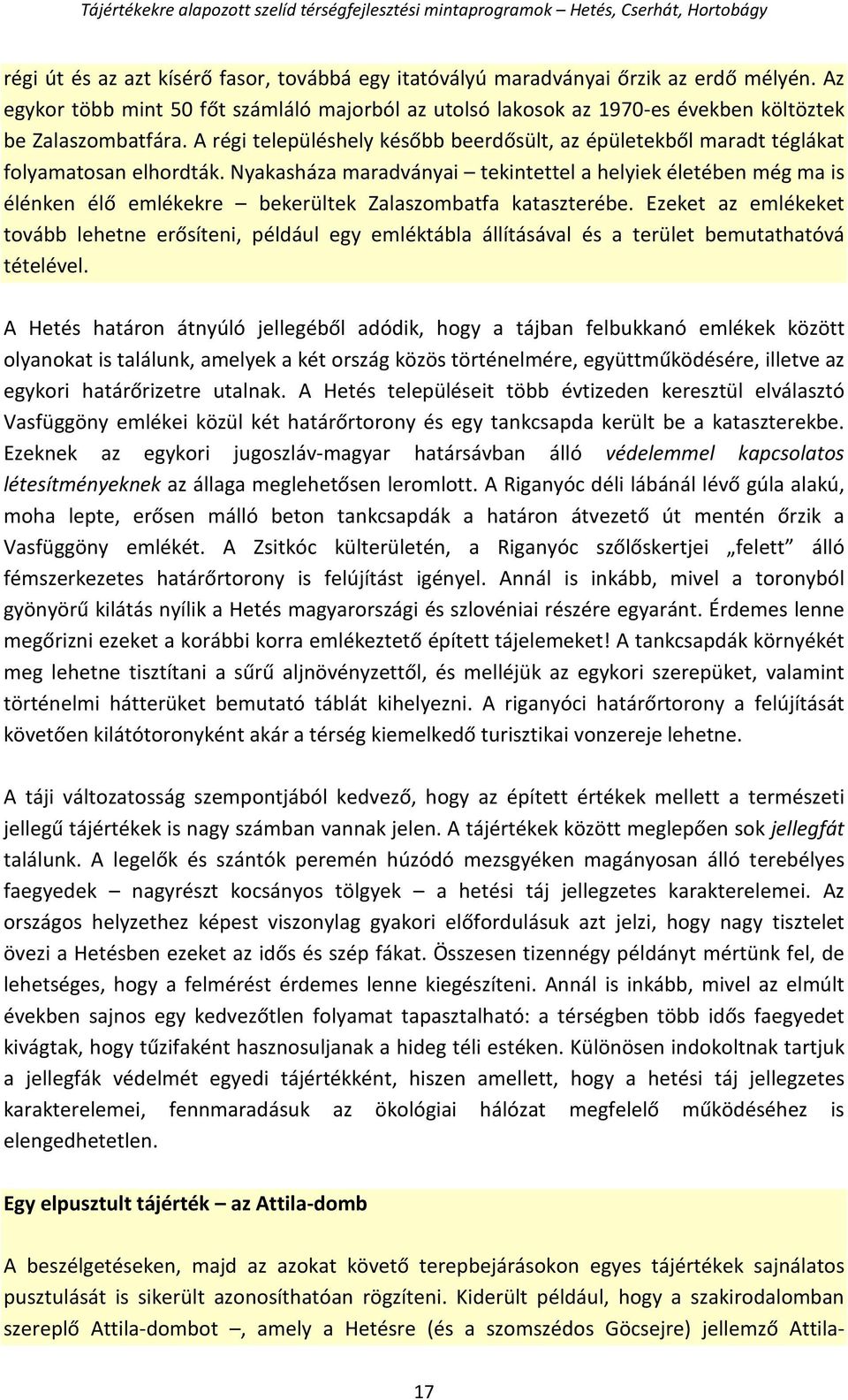 Nyakasháza maradványai tekintettel a helyiek életében még ma is élénken élő emlékekre bekerültek Zalaszombatfa kataszterébe.