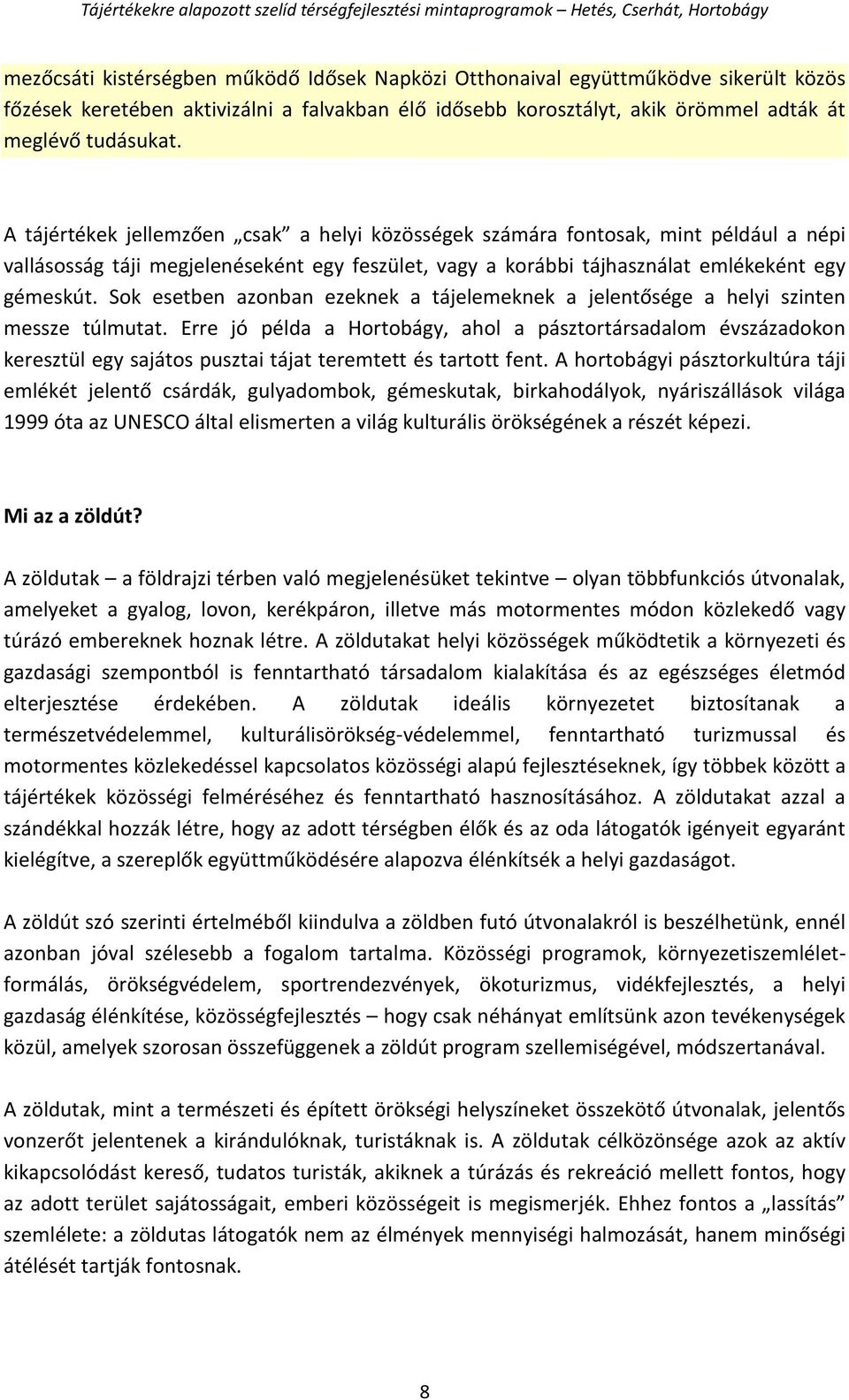 Sok esetben azonban ezeknek a tájelemeknek a jelentősége a helyi szinten messze túlmutat.