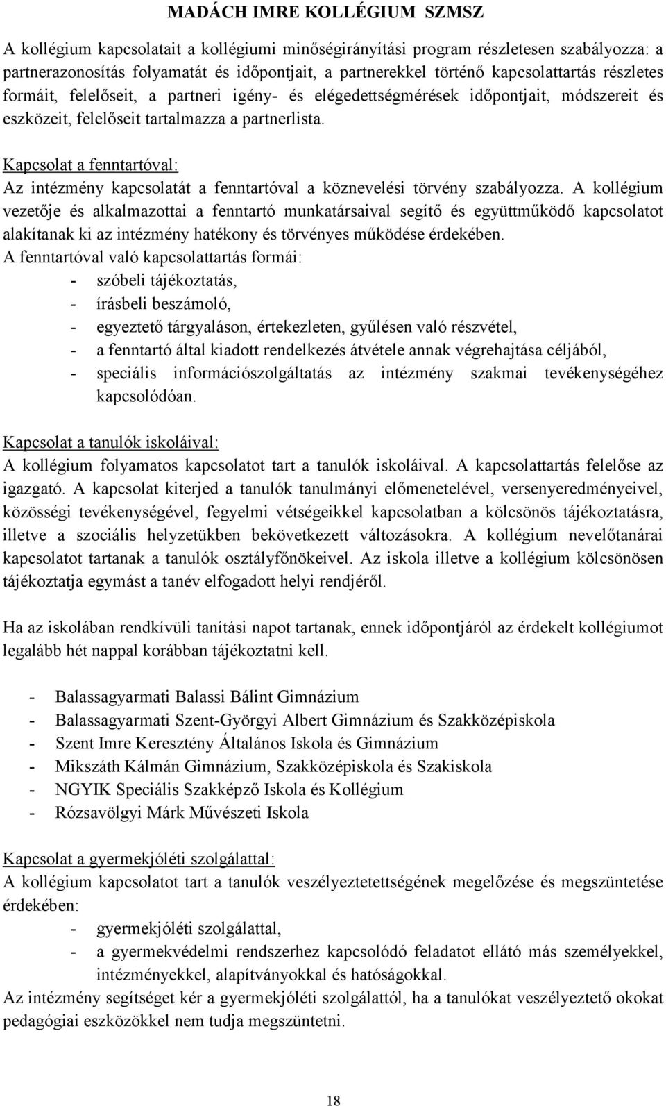 Kapcsolat a fenntartóval: Az intézmény kapcsolatát a fenntartóval a köznevelési törvény szabályozza.