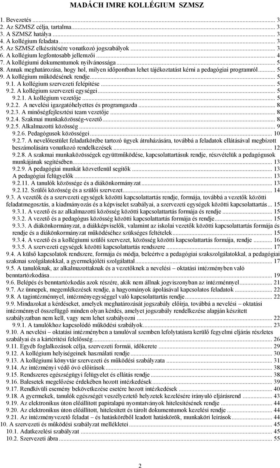 A kollégium szervezeti felépítése... 5 9.2. A kollégium szervezeti egységei... 5 9.2.1. A kollégium vezetője... 5 9.2.2. A nevelési igazgatóhelyettes és programgazda... 8 9.2.3.