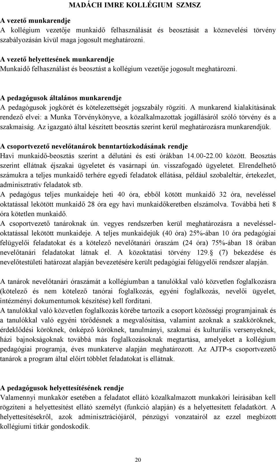 A pedagógusok általános munkarendje A pedagógusok jogkörét és kötelezettségét jogszabály rögzíti.