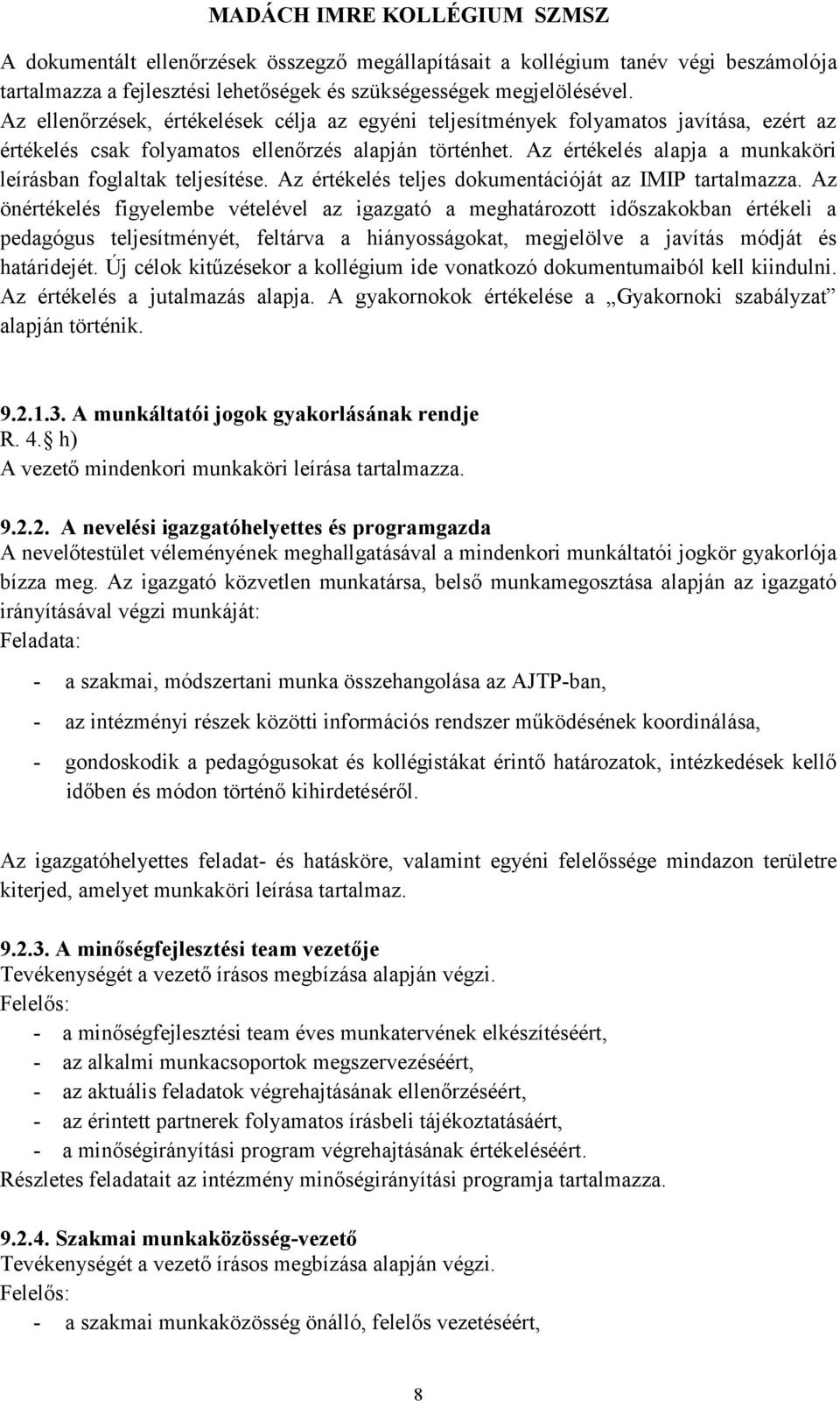 Az értékelés alapja a munkaköri leírásban foglaltak teljesítése. Az értékelés teljes dokumentációját az IMIP tartalmazza.