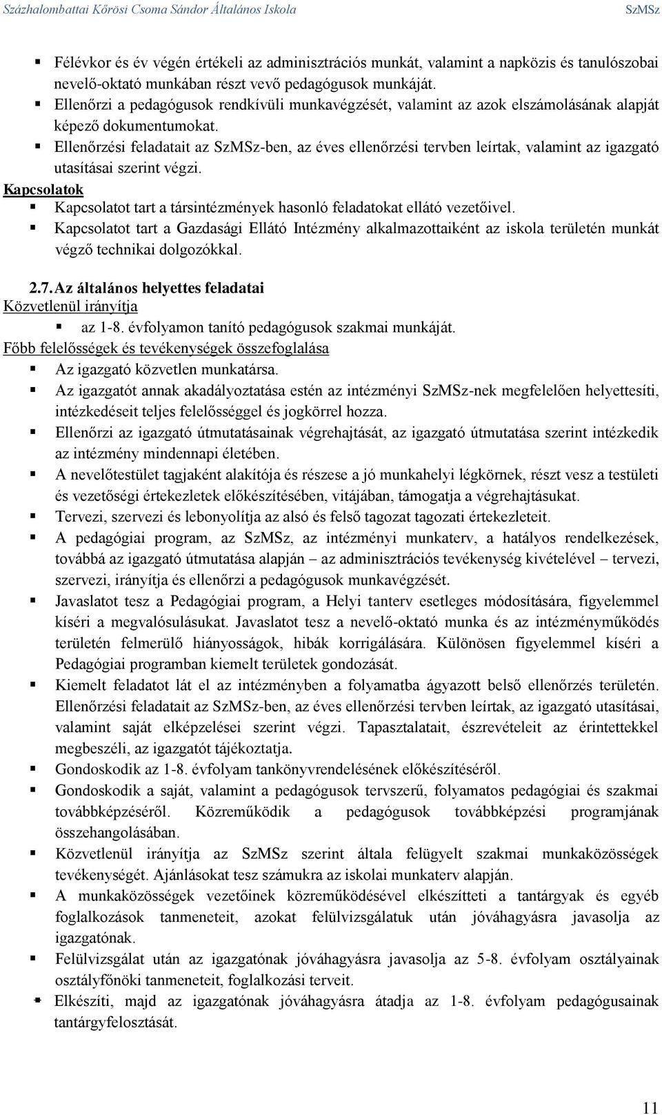 Ellenőrzési feladatait az SzMSz-ben, az éves ellenőrzési tervben leírtak, valamint az igazgató utasításai szerint végzi.