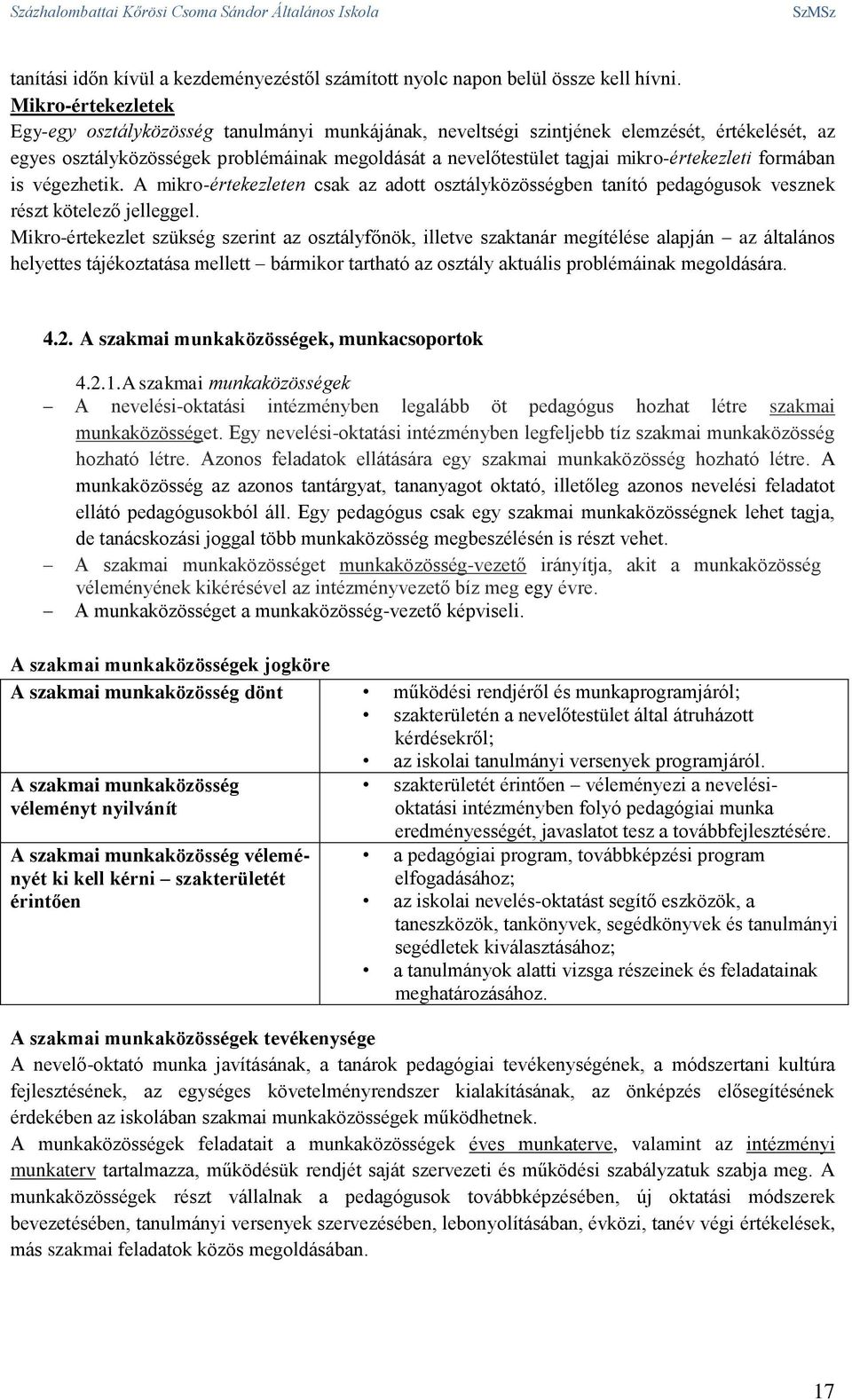 mikro-értekezleti formában is végezhetik. A mikro-értekezleten csak az adott osztályközösségben tanító pedagógusok vesznek részt kötelező jelleggel.