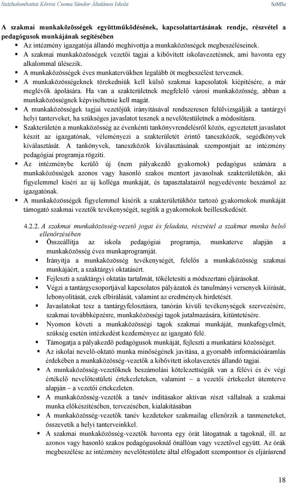 A munkaközösségek éves munkatervükben legalább öt megbeszélést terveznek. A munkaközösségeknek törekedniük kell külső szakmai kapcsolatok kiépítésére, a már meglévők ápolására.