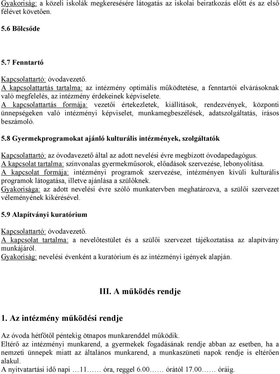 A kapcsolattartás formája: vezetői értekezletek, kiállítások, rendezvények, központi ünnepségeken való intézményi képviselet, munkamegbeszélések, adatszolgáltatás, írásos beszámoló. 5.