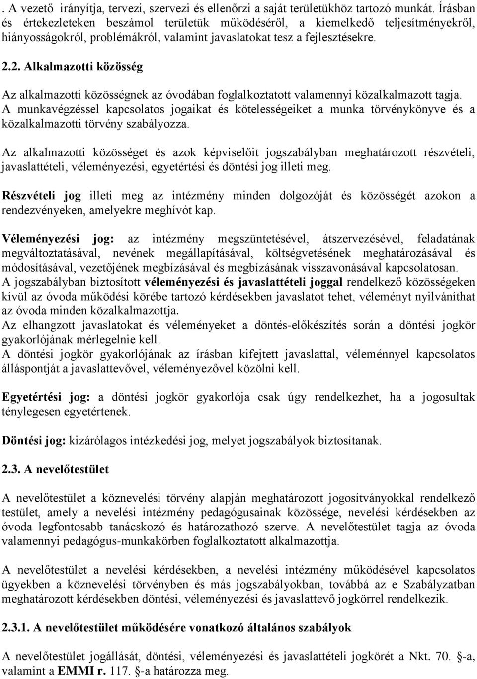 2. Alkalmazotti közösség Az alkalmazotti közösségnek az óvodában foglalkoztatott valamennyi közalkalmazott tagja.