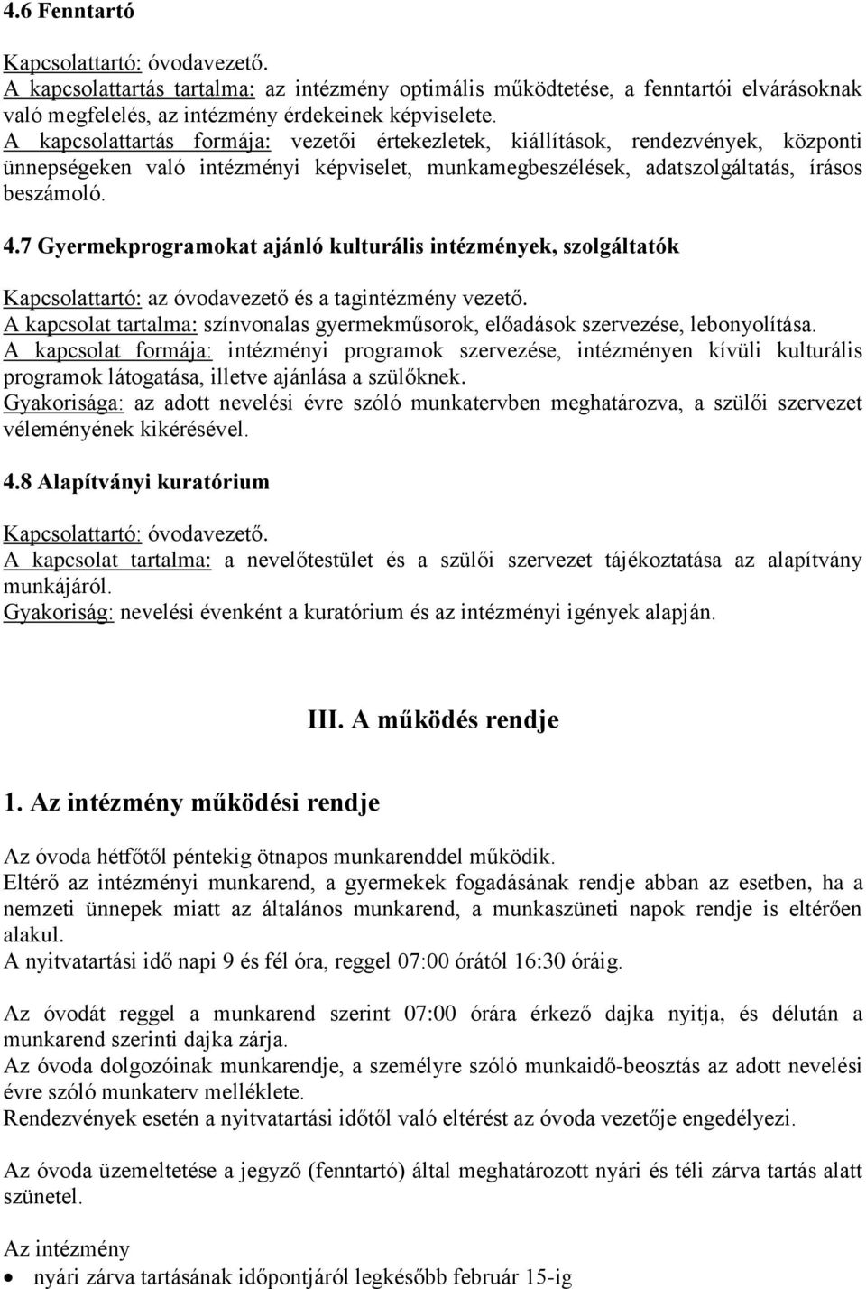 7 Gyermekprogramokat ajánló kulturális intézmények, szolgáltatók Kapcsolattartó: az óvodavezető és a tagintézmény vezető.