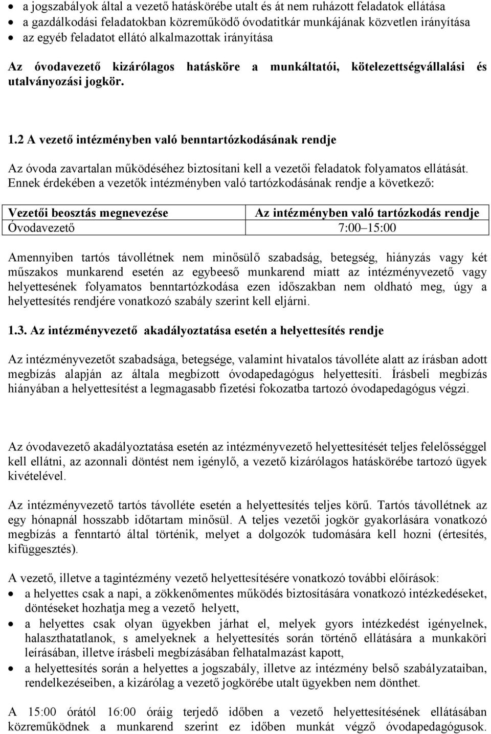 2 A vezető intézményben való benntartózkodásának rendje Az óvoda zavartalan működéséhez biztosítani kell a vezetői feladatok folyamatos ellátását.