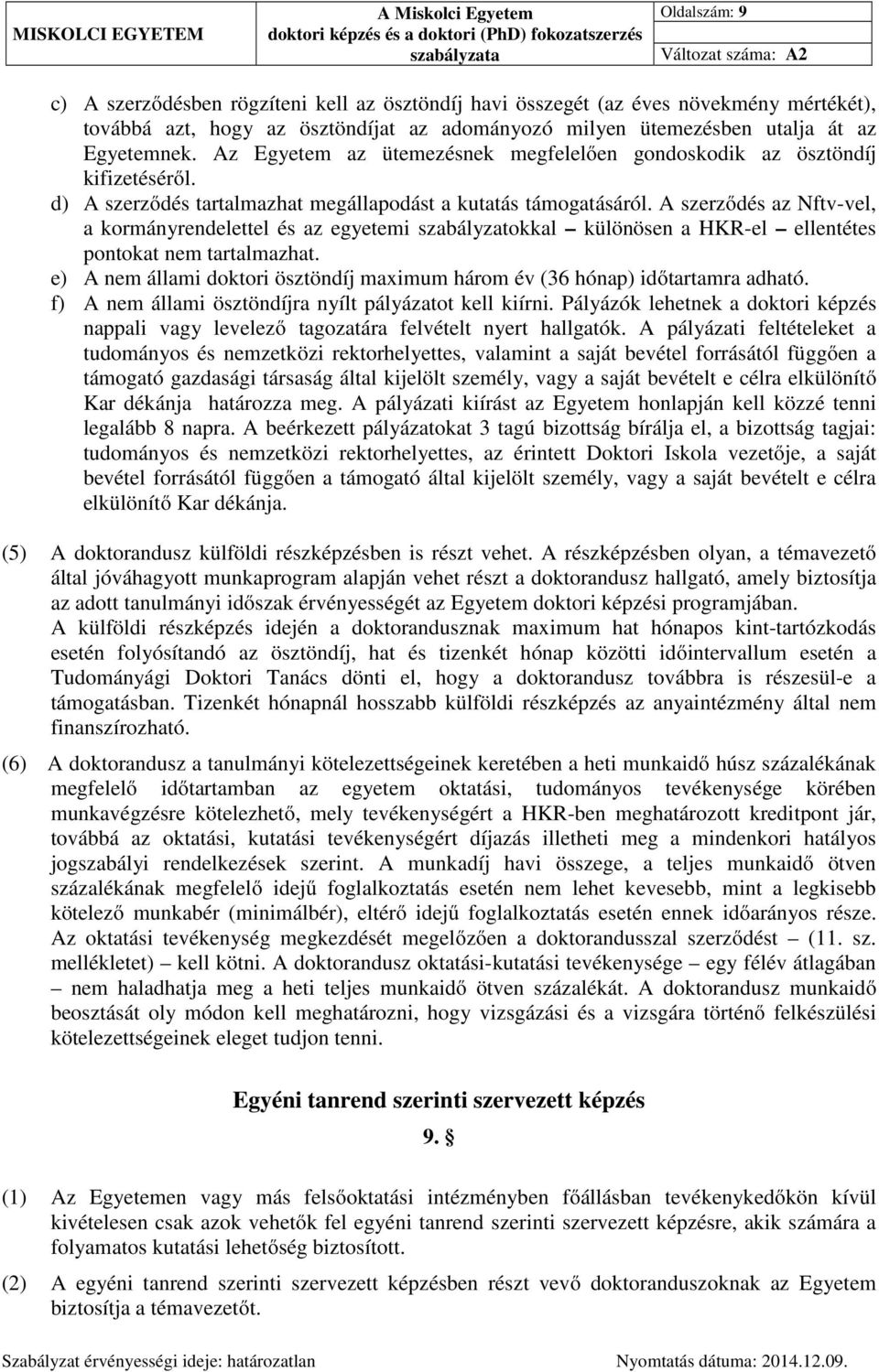 A szerződés az Nftv-vel, a kormányrendelettel és az egyetemi szabályzatokkal különösen a HKR-el ellentétes pontokat nem tartalmazhat.