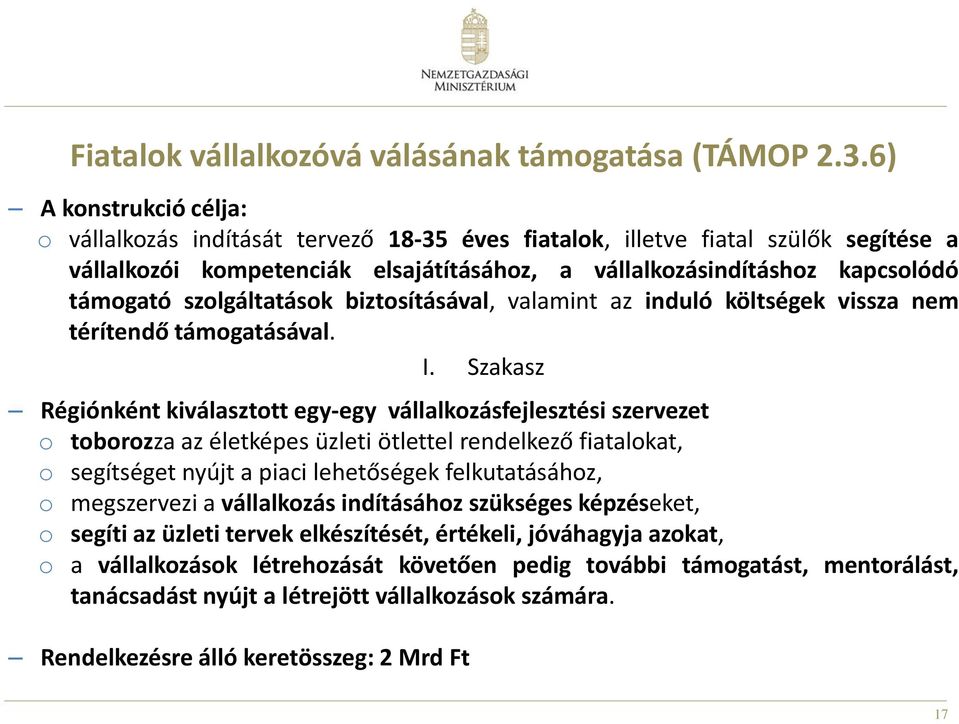 szolgáltatások biztosításával, valamint az induló költségek vissza nem térítendő támogatásával. I.