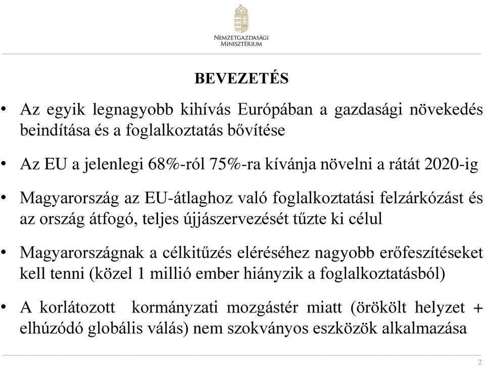 újjászervezését tűzte ki célul Magyarországnak a célkitűzés eléréséhez nagyobb erőfeszítéseket kell tenni (közel 1 millió ember hiányzik