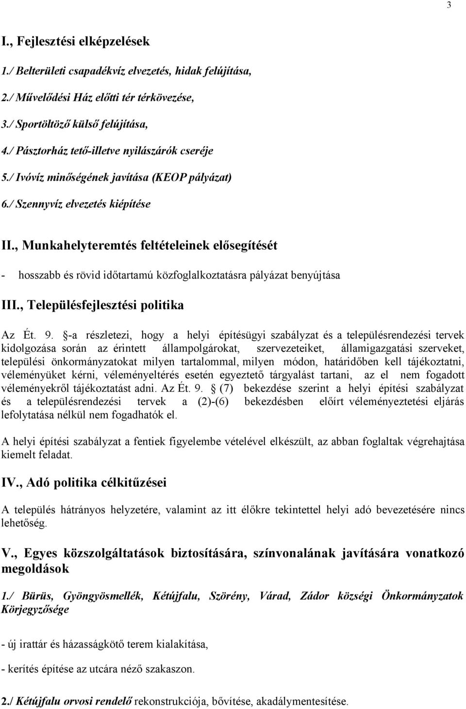 , Munkahelyteremtés feltételeinek elősegítését - hosszabb és rövid időtartamú közfoglalkoztatásra pályázat benyújtása III., Településfejlesztési politika Az Ét. 9.