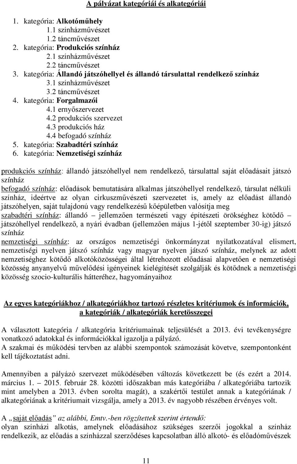 3 produkciós ház 4.4 befogadó színház 5. kategória: Szabadtéri színház 6.