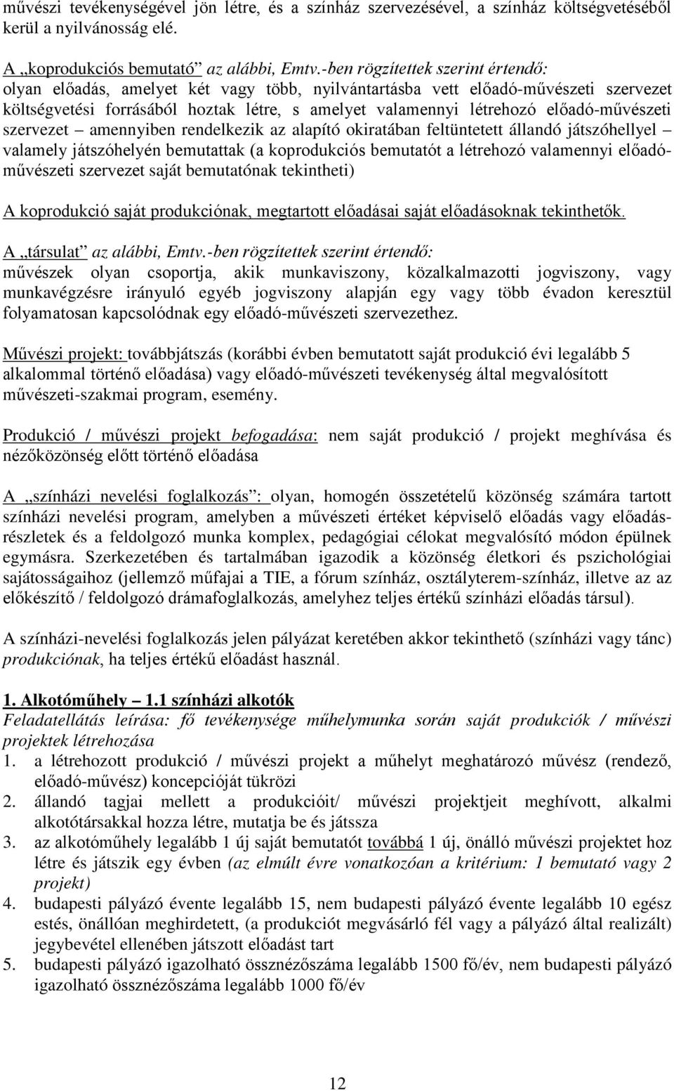 előadó-művészeti szervezet amennyiben rendelkezik az alapító okiratában feltüntetett állandó játszóhellyel valamely játszóhelyén bemutattak (a koprodukciós bemutatót a létrehozó valamennyi