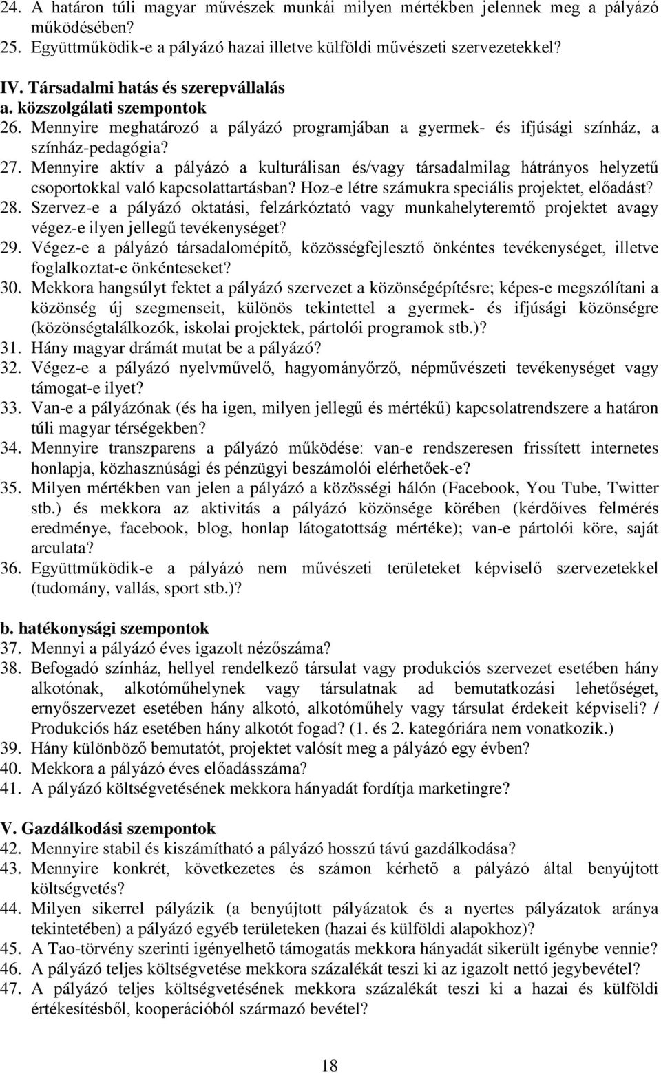 Mennyire aktív a pályázó a kulturálisan és/vagy társadalmilag hátrányos helyzetű csoportokkal való kapcsolattartásban? Hoz-e létre számukra speciális projektet, előadást? 28.