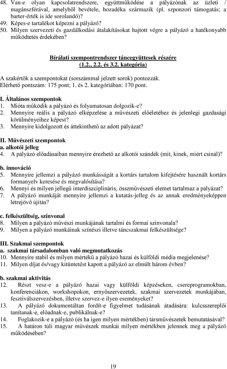 Bírálati szempontrendszer táncegyüttesek részére (1.2., 2.2. és 3.2. kategória) A szakértők a szempontokat (sorszámmal jelzett sorok) pontozzák. Elérhető pontszám: 175 pont; 1. és 2.