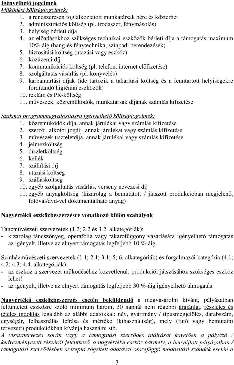 kommunikációs költség (pl. telefon, internet előfizetése) 8. szolgáltatás vásárlás (pl. könyvelés) 9.