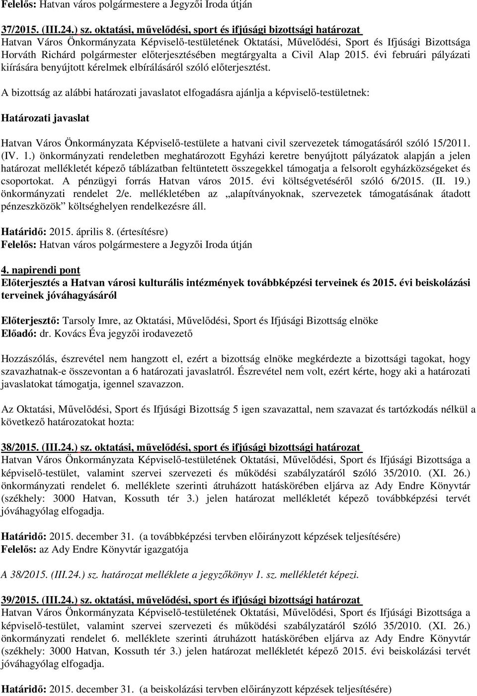 egyházközségeket és csoportokat. A pénzügyi forrás Hatvan város 2015. évi költségvetéséről szóló 6/2015. (II. 19.) önkormányzati rendelet 2/e.