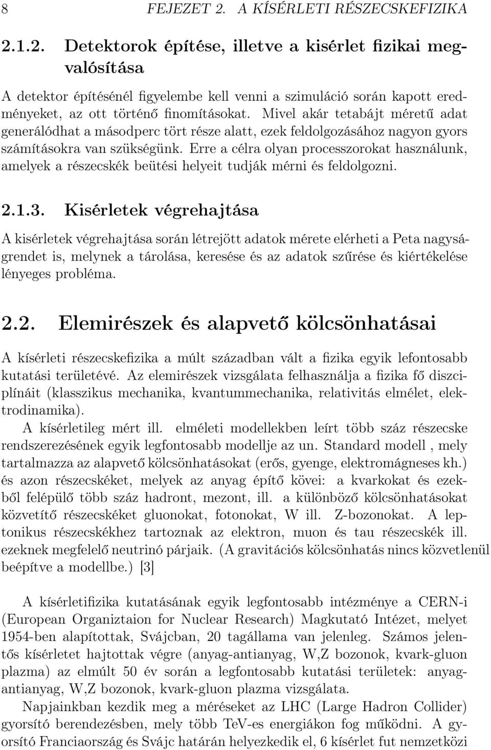 Erre a célra olyan processzorokat használunk, amelyek a részecskék beütési helyeit tudják mérni és feldolgozni. 2.1.3.