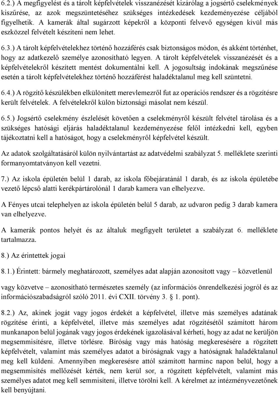 ) A tárolt képfelvételekhez történő hozzáférés csak biztonságos módon, és akként történhet, hogy az adatkezelő személye azonosítható legyen.