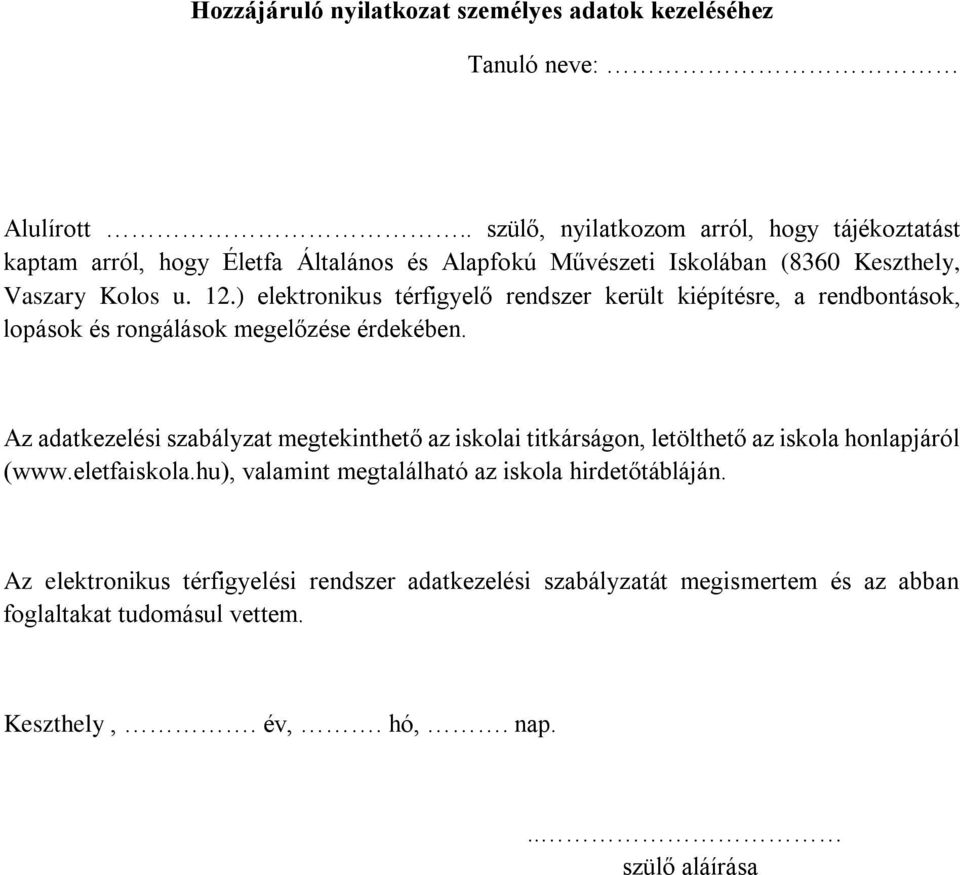 ) elektronikus térfigyelő rendszer került kiépítésre, a rendbontások, lopások és rongálások megelőzése érdekében.