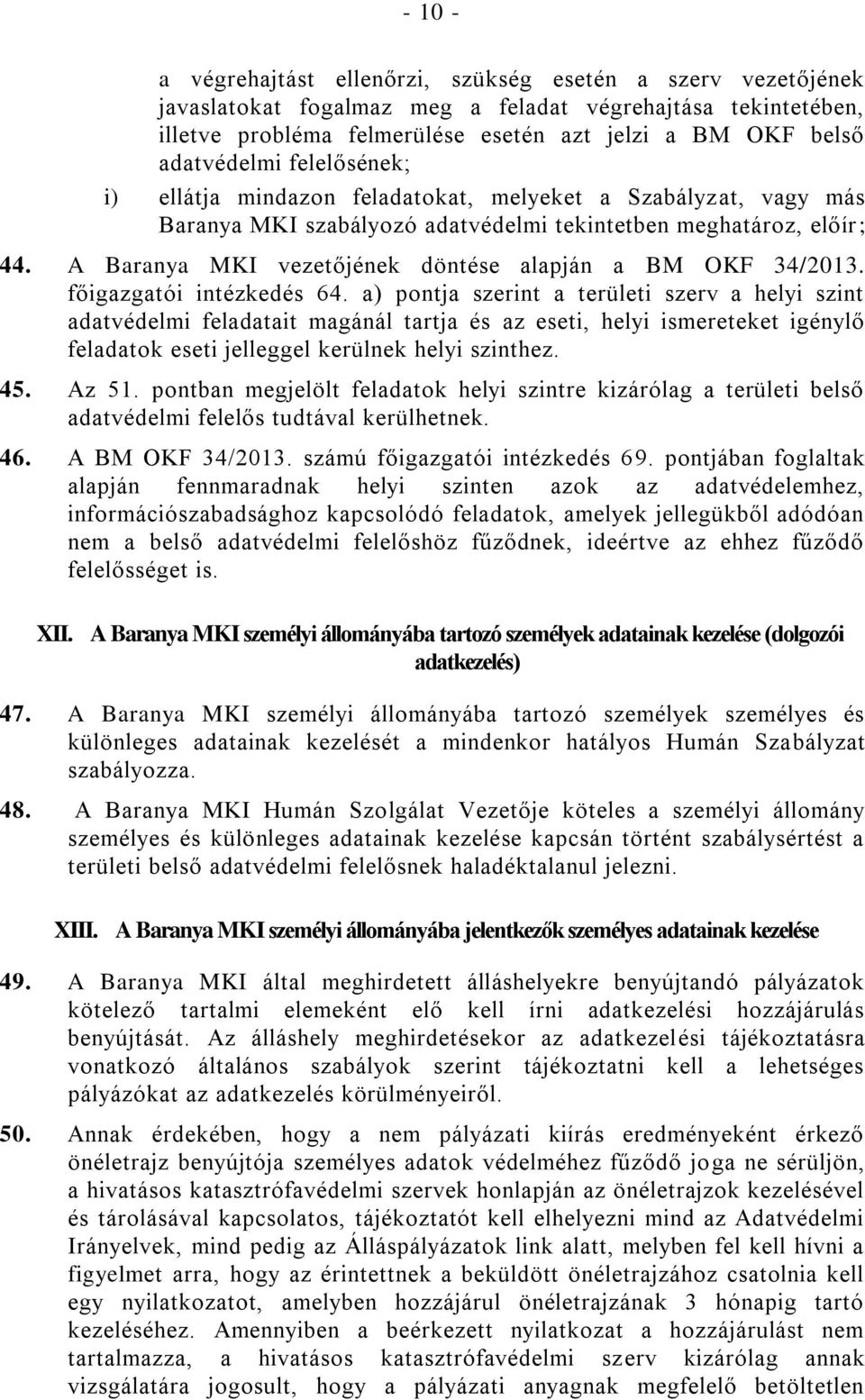 A Baranya MKI vezetőjének döntése alapján a BM OKF 34/2013. főigazgatói intézkedés 64.