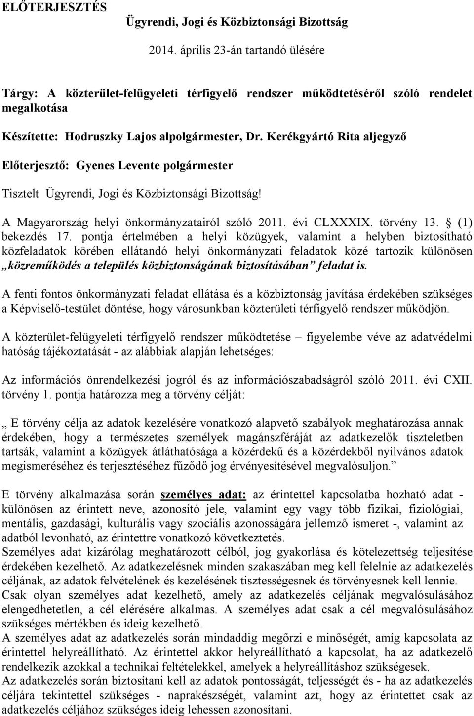 Kerékgyártó Rita aljegyző Előterjesztő: Gyenes Levente polgármester Tisztelt Ügyrendi, Jogi és Közbiztonsági Bizottság! A Magyarország helyi önkormányzatairól szóló 2011. évi CLXXXIX. törvény 13.