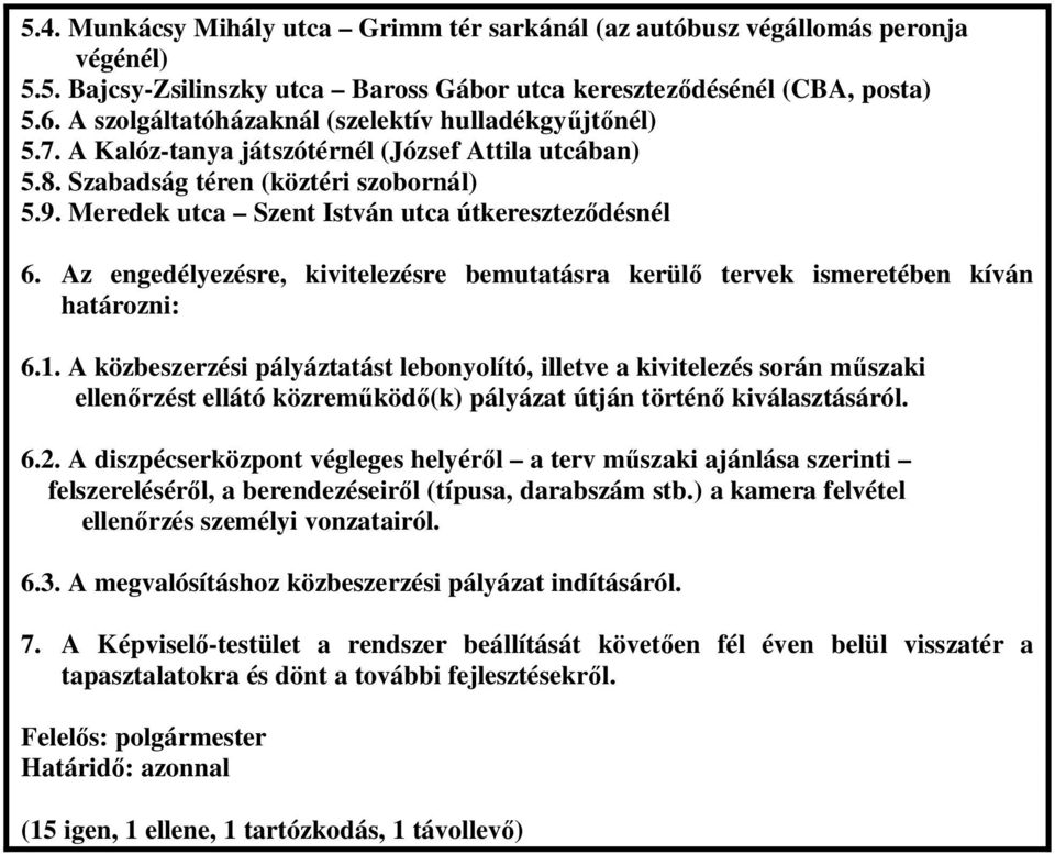 Meredek utca Szent István utca útkeresztez désnél 6. Az engedélyezésre, kivitelezésre bemutatásra kerül tervek ismeretében kíván határozni: 6.1.