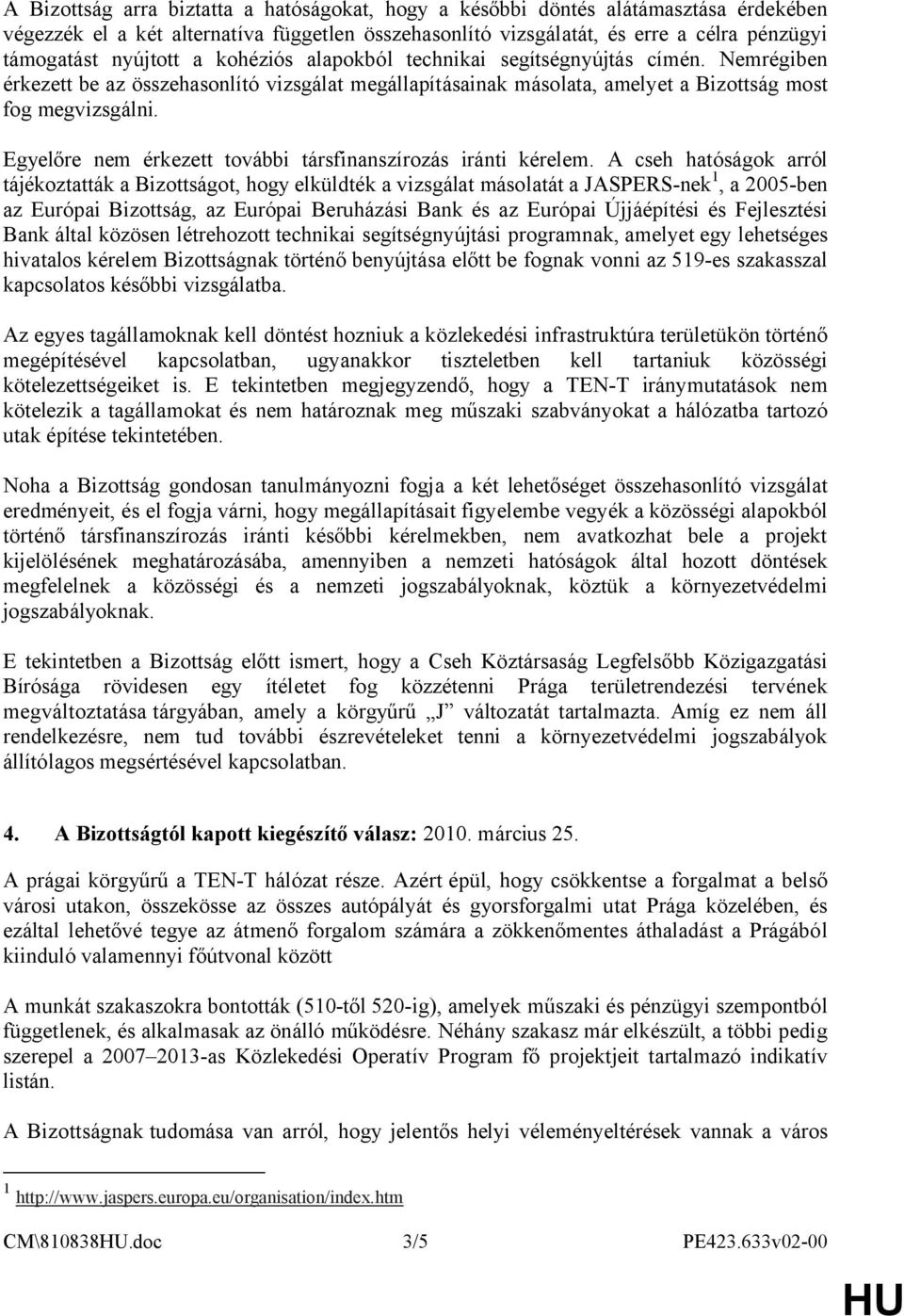 Egyelőre nem érkezett további társfinanszírozás iránti kérelem.