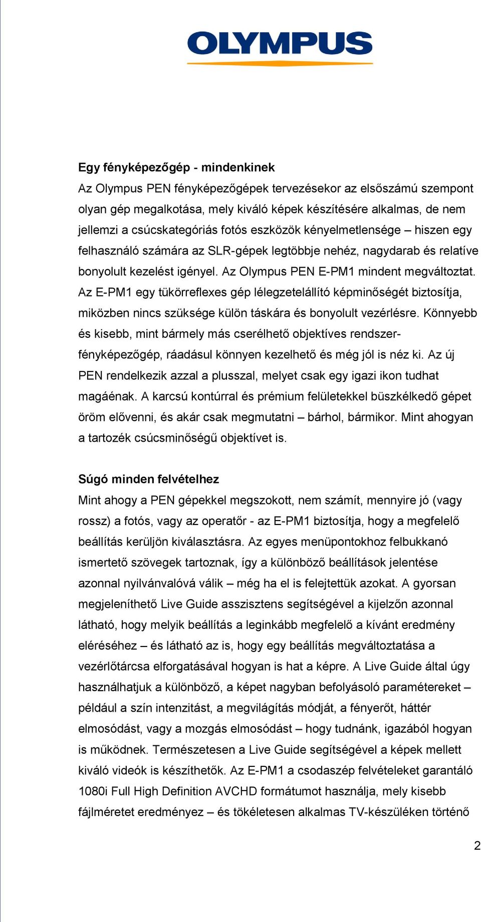 Az E-PM1 egy tükörreflexes gép lélegzetelállító képminőségét biztosítja, miközben nincs szüksége külön táskára és bonyolult vezérlésre.