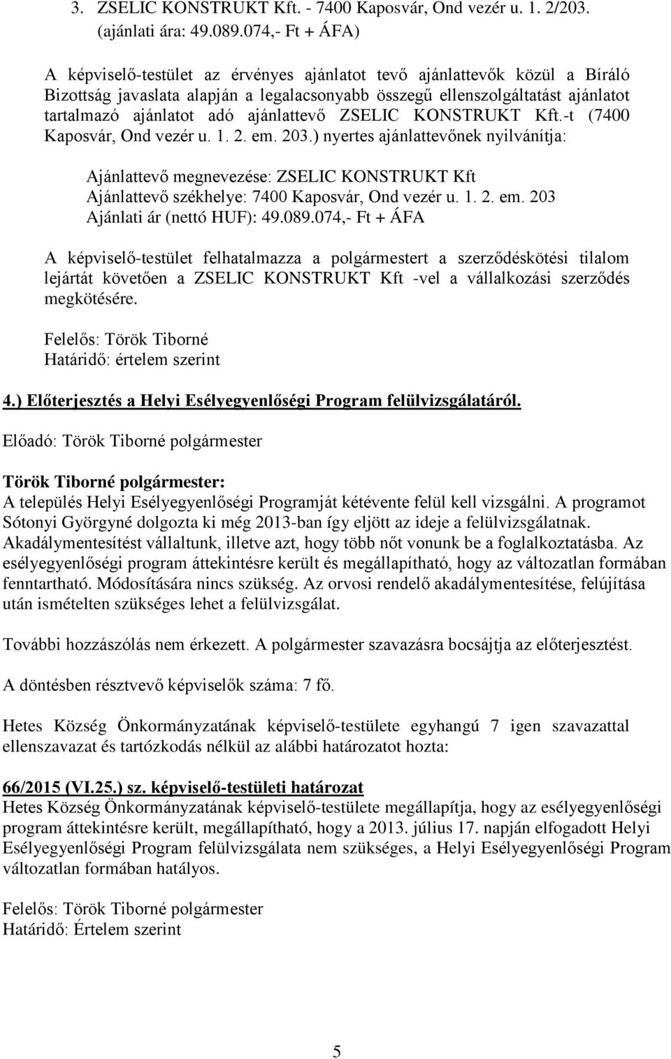 ajánlattevő ZSELIC KONSTRUKT Kft.-t (7400 Kaposvár, Ond vezér u. 1. 2. em. 203.