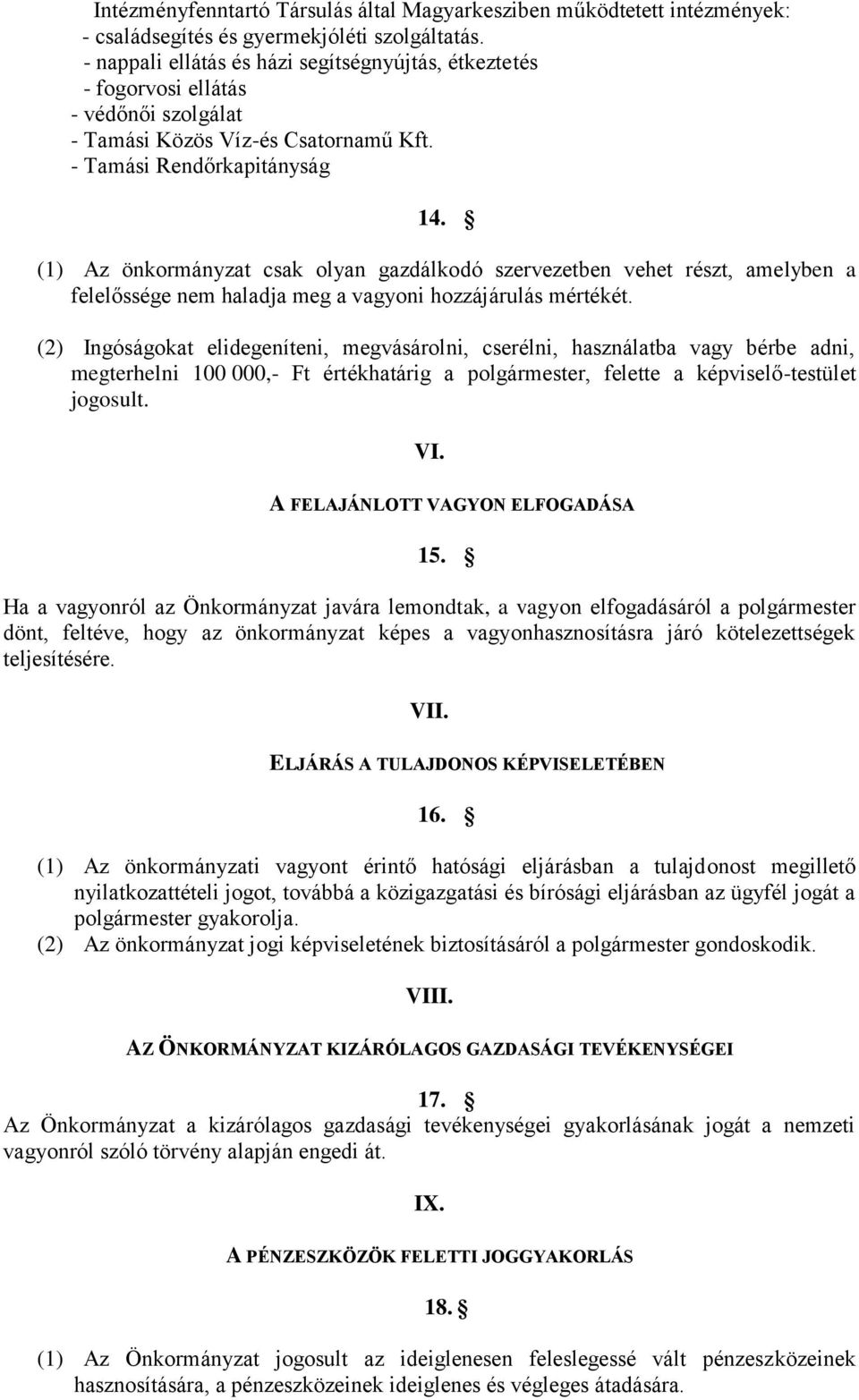 (1) Az önkormányzat csak olyan gazdálkodó szervezetben vehet részt, amelyben a felelőssége nem haladja meg a vagyoni hozzájárulás mértékét.