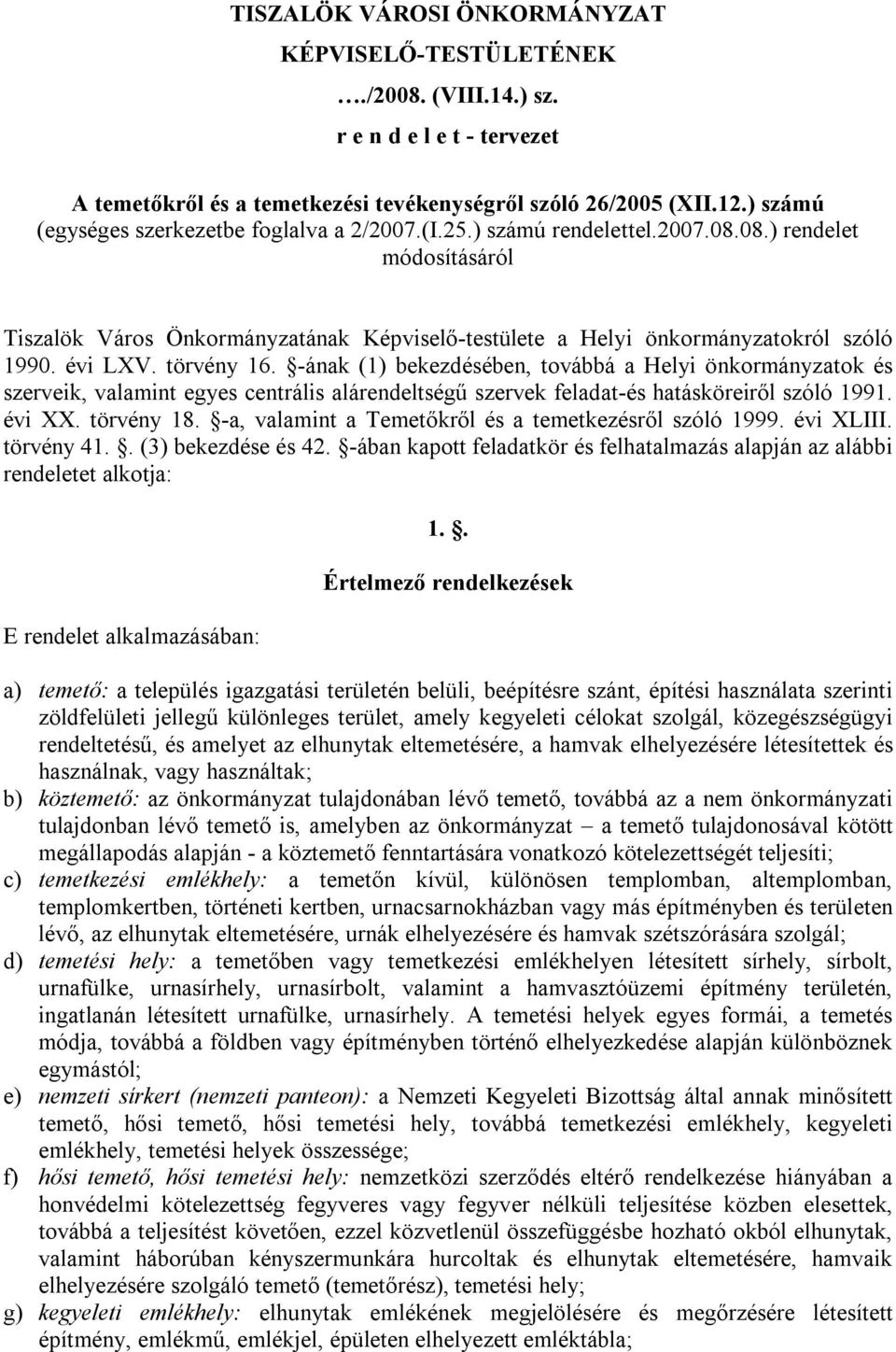 évi LXV. törvény 16. -ának (1) bekezdésében, továbbá a Helyi önkormányzatok és szerveik, valamint egyes centrális alárendeltségű szervek feladat-és hatásköreiről szóló 1991. évi XX. törvény 18.