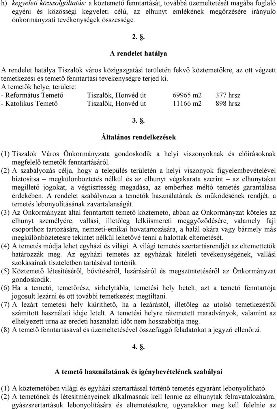 A temetők helye, területe: - Református Temető Tiszalök, Honvéd út 69965 m2 377 hrsz - Katolikus Temető Tiszalök, Honvéd út 11166 m2 898 hrsz 3.