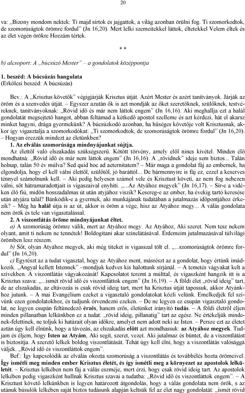 beszéd: A búcsúzás hangulata (Erkölcsi beszéd: A búcsúzás) Bev.: A Krisztus követők végigjárják Krisztus útját. Azért Mester és azért tanítványok. Járják az öröm és a szenvedés útját.