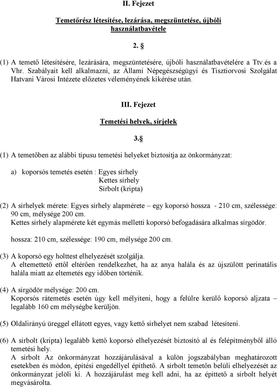 Fejezet Temetési helyek, sírjelek (1) A temetőben az alábbi típusu temetési helyeket biztosítja az önkormányzat: 3.