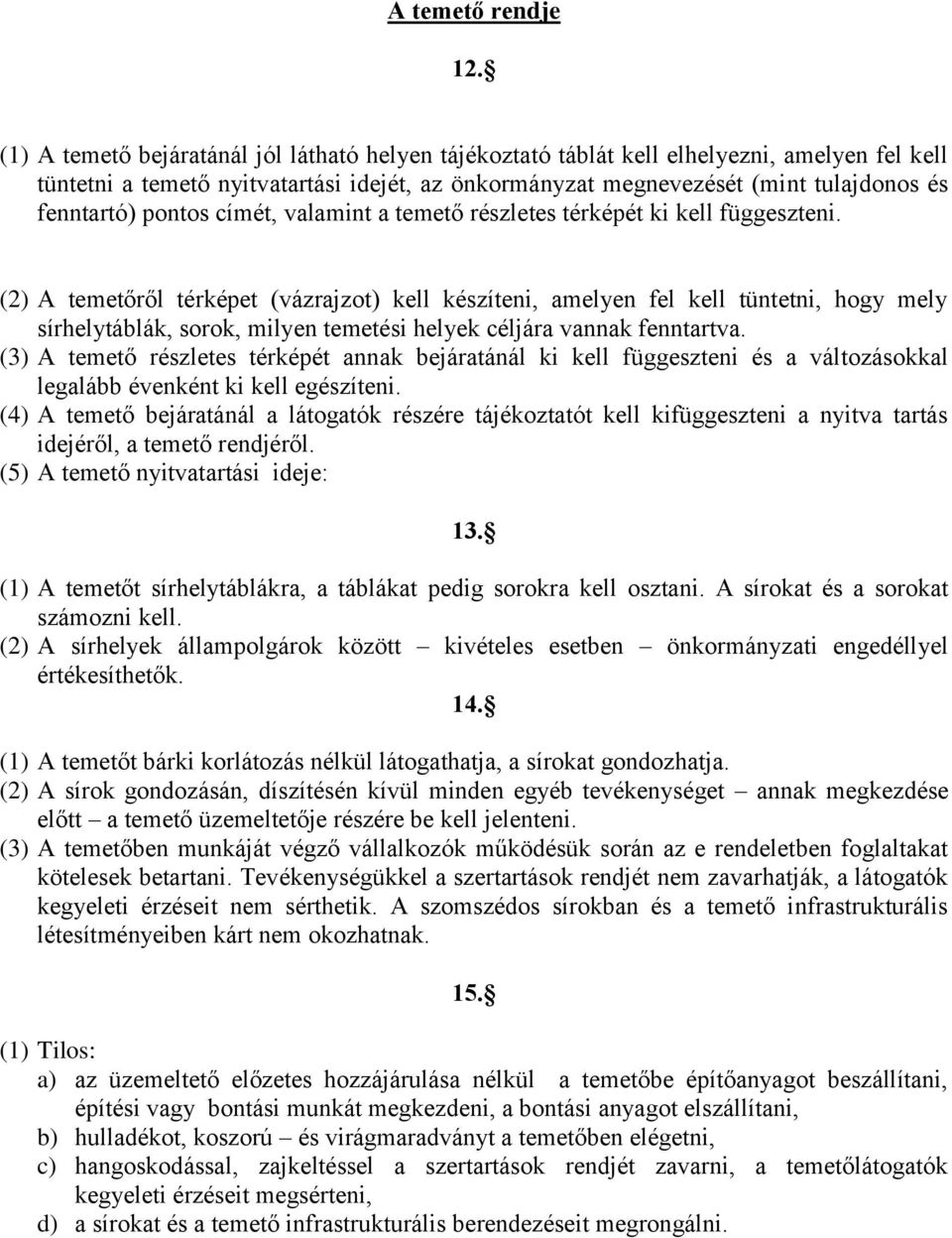 pontos címét, valamint a temető részletes térképét ki kell függeszteni.