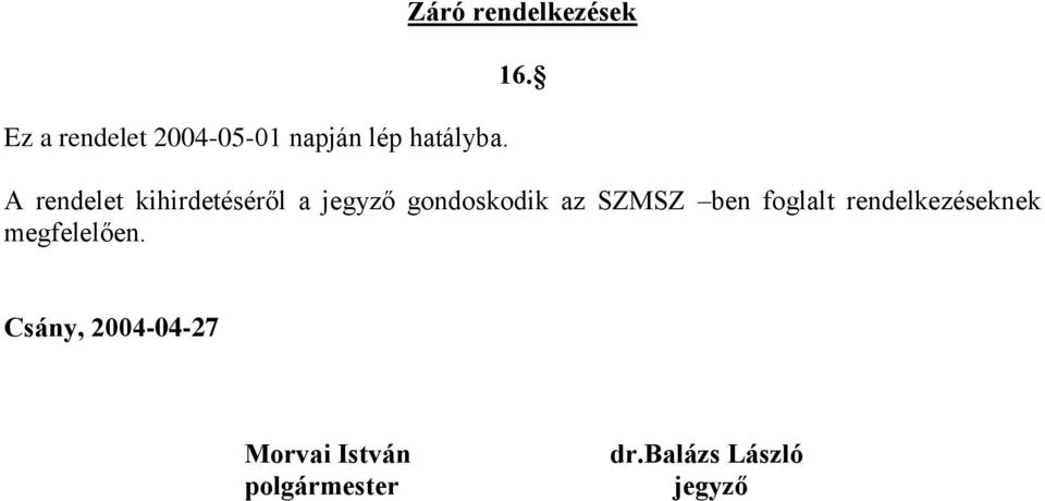 A rendelet kihirdetéséről a jegyző gondoskodik az SZMSZ