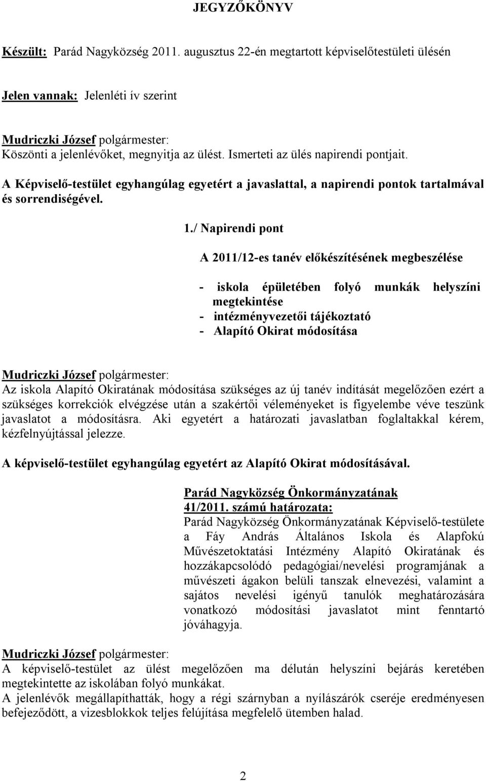 / Napirendi pont A 2011/12-es tanév előkészítésének megbeszélése - iskola épületében folyó munkák helyszíni megtekintése - intézményvezetői tájékoztató - Alapító Okirat módosítása Az iskola Alapító