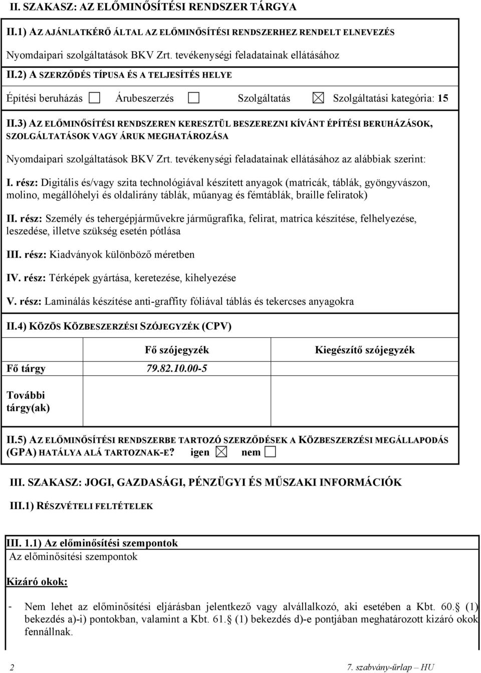 3) AZ ELŐMINŐSÍTÉSI RENDSZEREN KERESZTÜL BESZEREZNI KÍVÁNT ÉPÍTÉSI BERUHÁZÁSOK, SZOLGÁLTATÁSOK VAGY ÁRUK MEGHATÁROZÁSA Nyomdaipari szolgáltatások BKV Zrt.