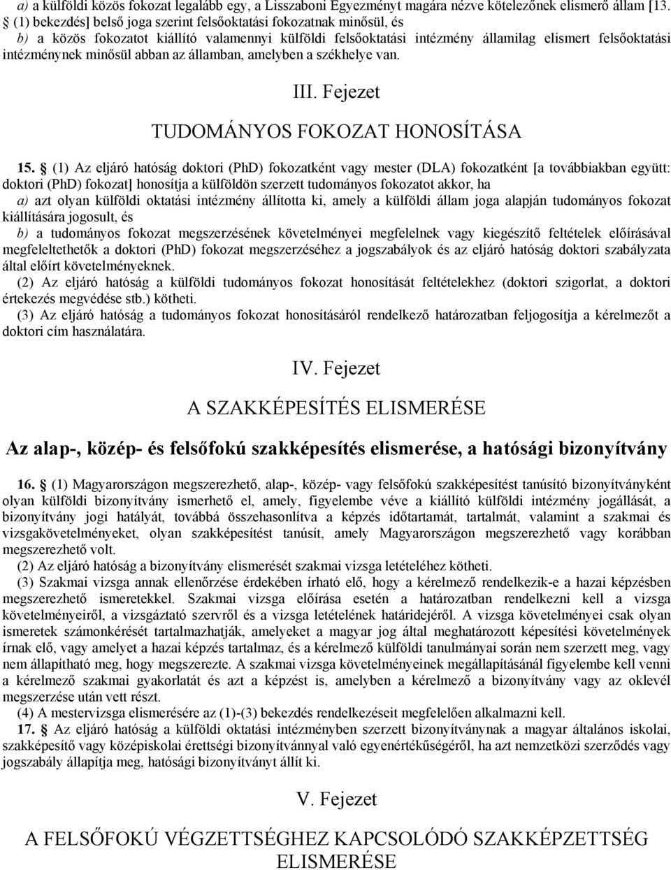 abban az államban, amelyben a székhelye van. III. Fejezet TUDOMÁNYOS FOKOZAT HONOSÍTÁSA 15.